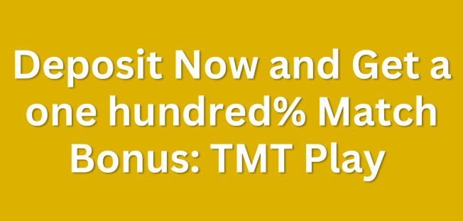 Deposit Now and Get a one hundred% Match Bonus: TMT Play