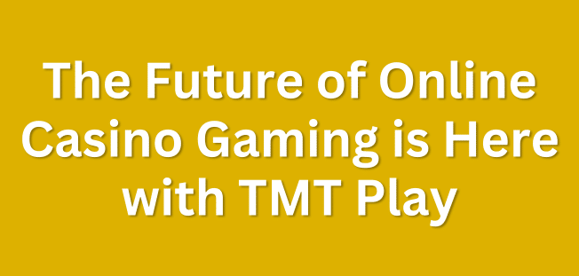 The Future of Online Casino Gaming is Here with TMT Play