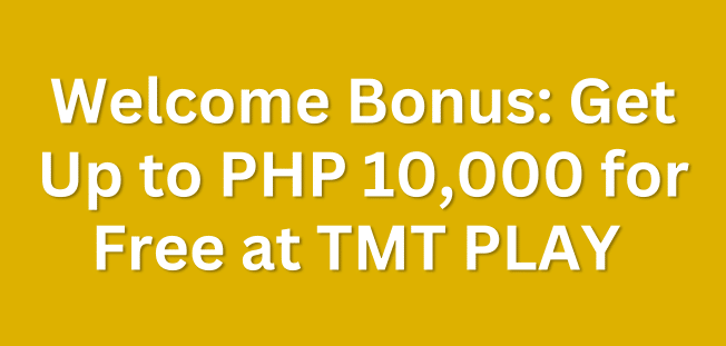 Welcome Bonus: Get Up to PHP 10,000 for Free at TMT PLAY